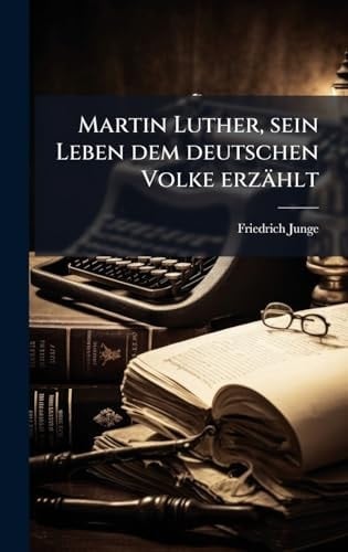 Martin Luther, Sein Leben Dem Deutschen Volke Erzählt