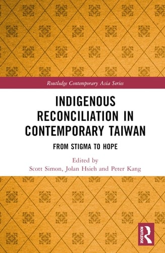 Indigenous Reconciliation in Contemporary Taiwan From Stigma to Hope