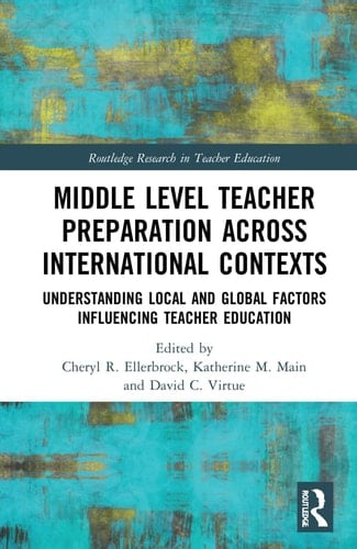 Middle Level Teacher Preparation Across International Contexts Understanding Local and Global Factors Influencing Teacher Education