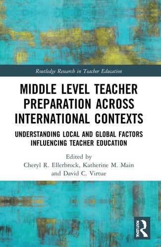 Middle Level Teacher Preparation Across International Contexts Understanding Local and Global Factors Influencing Teacher Education