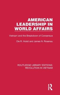 American Leadership in World Affairs Vietnam and the Breakdown of Consensus