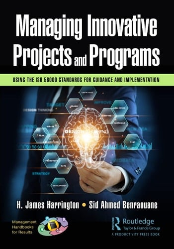 Managing Innovative Projects and Programs Using the ISO 56000 Standards for Guidance and Implementation