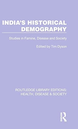 India's Historical Demography Studies in Famine, Disease and Society