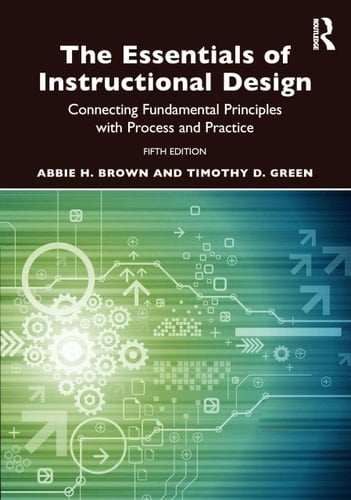 The Essentials of Instructional Design Connecting Fundamental Principles with Process and Practice
