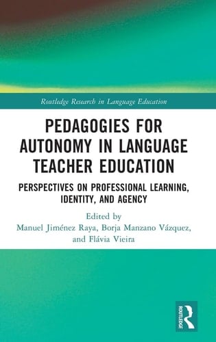 Pedagogies for Autonomy in Language Teacher Education Perspectives on Professional Learning, Identity, and Agency