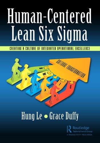 Human-Centered Lean Six Sigma Creating a Culture of Integrated Operational Excellence
