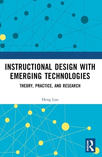 Instructional Design with Emerging Technologies - Theory, Practice, and Research