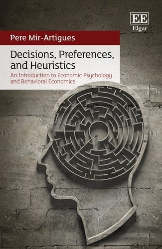 Decisions, Preferences, and Heuristics An Introduction to Economic Psychology and Behavioral Economics