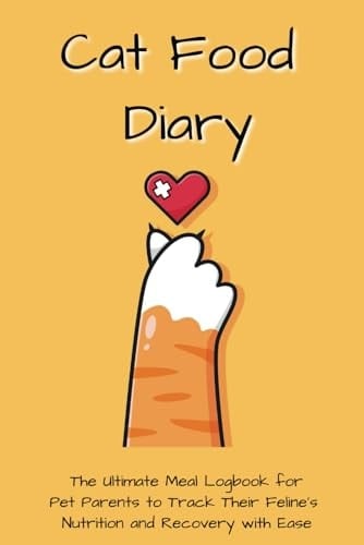 Cat Food Diary: The Ultimate Meal Logbook for Pet Parents to Track Their Feline's Nutrition and Recovery with Ease (Cat Food Diary Series)