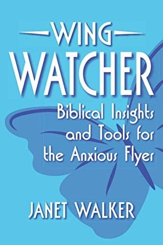 Wing Watcher: Biblical Insights and Tools for the Anxious Flyer