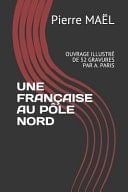 Une Française Au Pôle Nord Ouvrage Illustré de 52 Gravures Par A. Paris