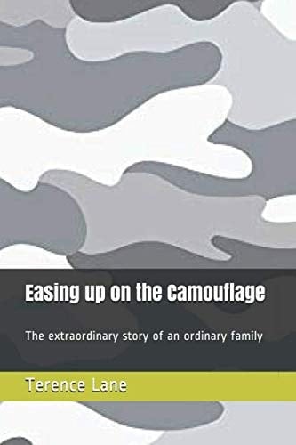 Easing Up on the Camouflage The Extraordinary Story of an Ordinary Family