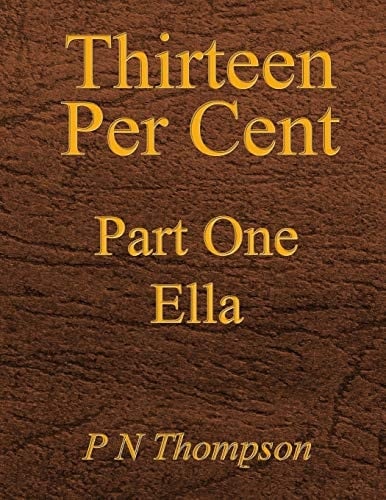 Thirteen Per Cent Part One Ella