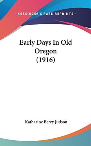 Early Days In Old Oregon (1916)