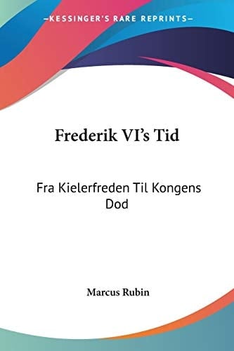 Frederik VI's Tid Fra Kielerfreden Til Kongens Dod: Okonomiske Og Historiske Studier (1895)