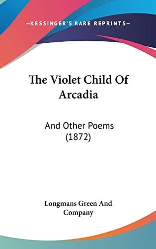 The Violet Child of Arcadi And Other Poems (1872)