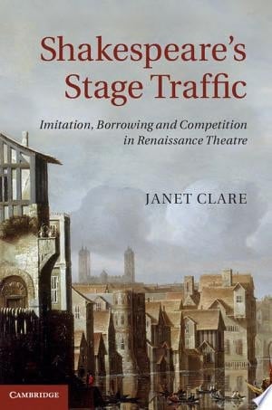 Shakespeare's Stage Traffic Imitation, Borrowing and Competition in Renaissance Theatre