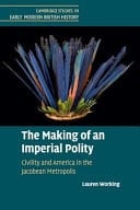 The Making of an Imperial Polity Civility and America in the Jacobean Metropolis