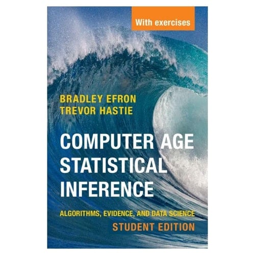 Computer Age Statistical Inference, Student Edition Algorithms, Evidence, and Data Science