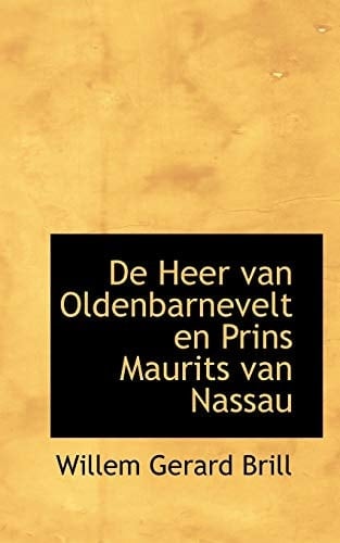 De Heer van Oldenbarnevelt en Prins Maurits van Nassau (Dutch Edition)