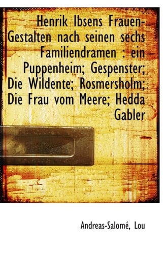Henrik Ibsens Frauen-Gestalten nach seinen sechs Familiendramen : ein Puppenheim; Gespenster; Die Wi (German Edition)