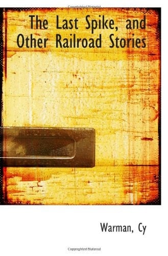 The Last Spike, and Other Railroad Stories