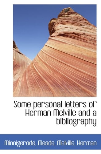 Some personal letters of Herman Melville and a bibliography
