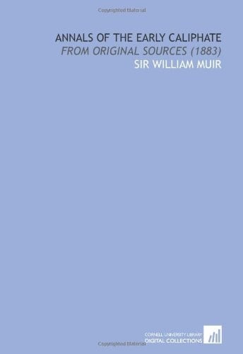 Annals of the Early Caliphate: From Original Sources (1883)