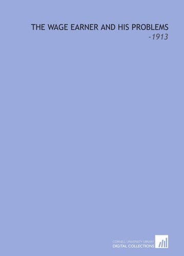 The Wage Earner and His Problems: -1913