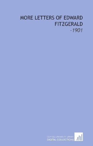 More Letters of Edward Fitzgerald: -1901