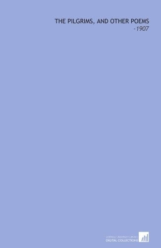 The Pilgrims, and Other Poems: -1907