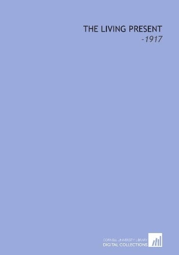 The Living Present: -1917
