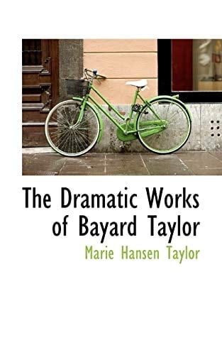 The Dramatic Works of Bayard Taylor