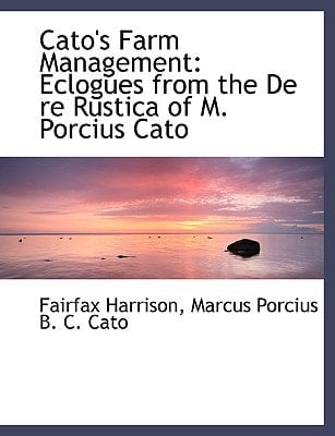 Cato's Farm Management: Eclogues from the de Re Rustica of M. Porcius Cato