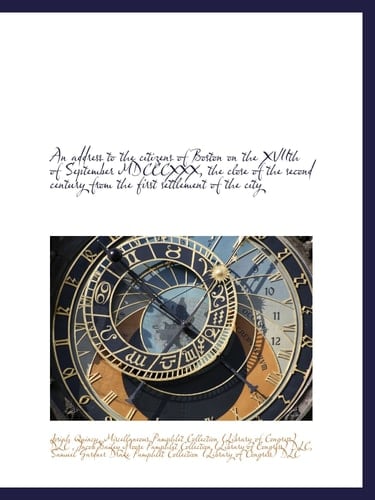 An address to the citizens of Boston on the XVIIth of September MDCCCXXX, the close of the second ce