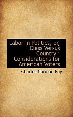 Labor in Politics, or, Class Versus Country: Considerations for American Voters