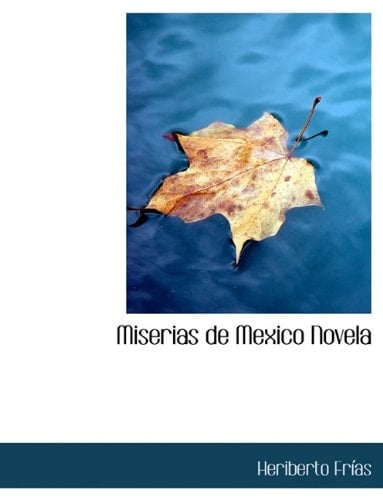 Miserias de Mexico Novela (Spanish Edition)