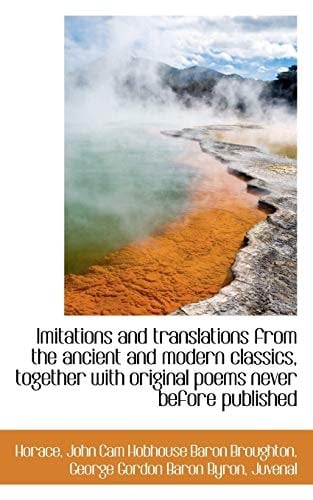 Imitations and Translations from the Ancient and Modern Classics, Together with Original Poems Never