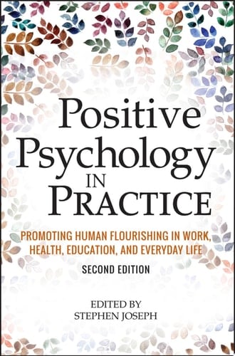 Positive Psychology in Practice Promoting Human Flourishing in Work, Health, Education, and Everyday Life