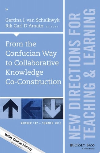 From the Confucian Way to Collaborative Knowledge Co-Construction New Directions for Teaching and Learning, Number 142