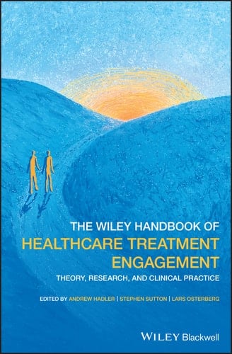 The Wiley Handbook of Healthcare Treatment Engagement Theory, Research, and Clinical Practice