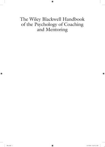 The Wiley-Blackwell Handbook of the Psychology of Coaching and Mentoring