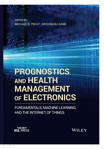 Prognostics and Health Management of Electronics Fundamentals, Machine Learning, and the Internet of Things