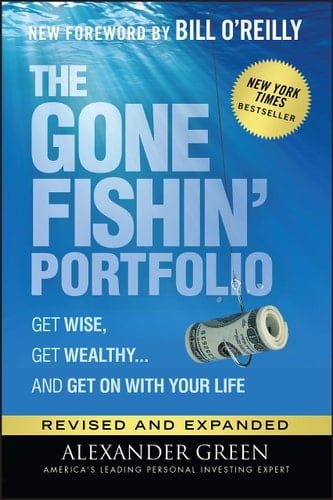 The Gone Fishin' Portfolio Get Wise, Get Wealthy...and Get on With Your Life