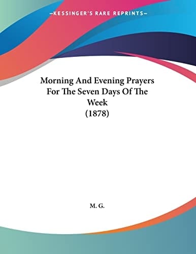 Morning And Evening Prayers For The Seven Days Of The Week (1878)