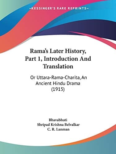 Rama's Later History, Part 1, Introduction And Translation: Or Uttara-Rama-Charita, An Ancient Hindu Drama (1915)