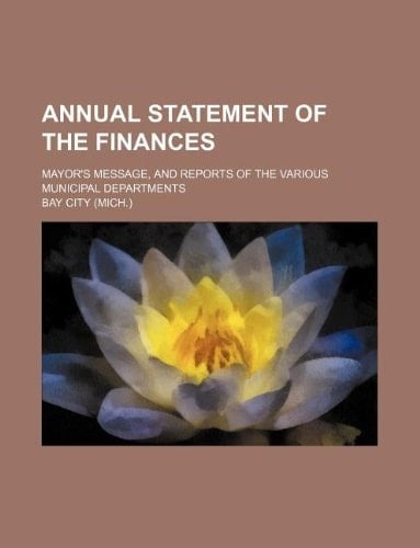 Annual statement of the finances; Mayor's message, and reports of the various municipal departments