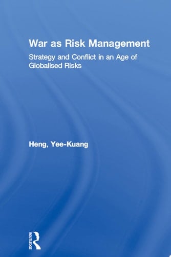 War as Risk Management Strategy and Conflict in an Age of Globalised Risks