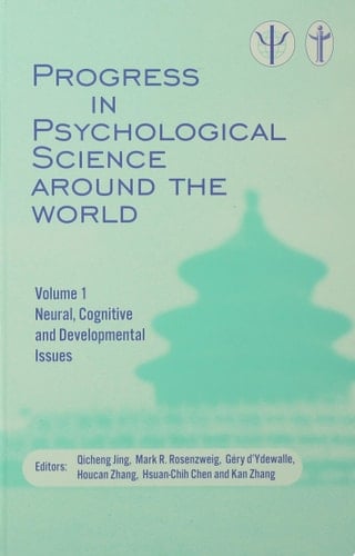 Progress in Psychological Science around the World. Volume 1 Neural, Cognitive and Developmental Issues. Proceedings of the 28th International Congress of Psychology