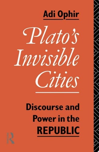 Plato's Invisible Cities Discourse and Power in the Republic